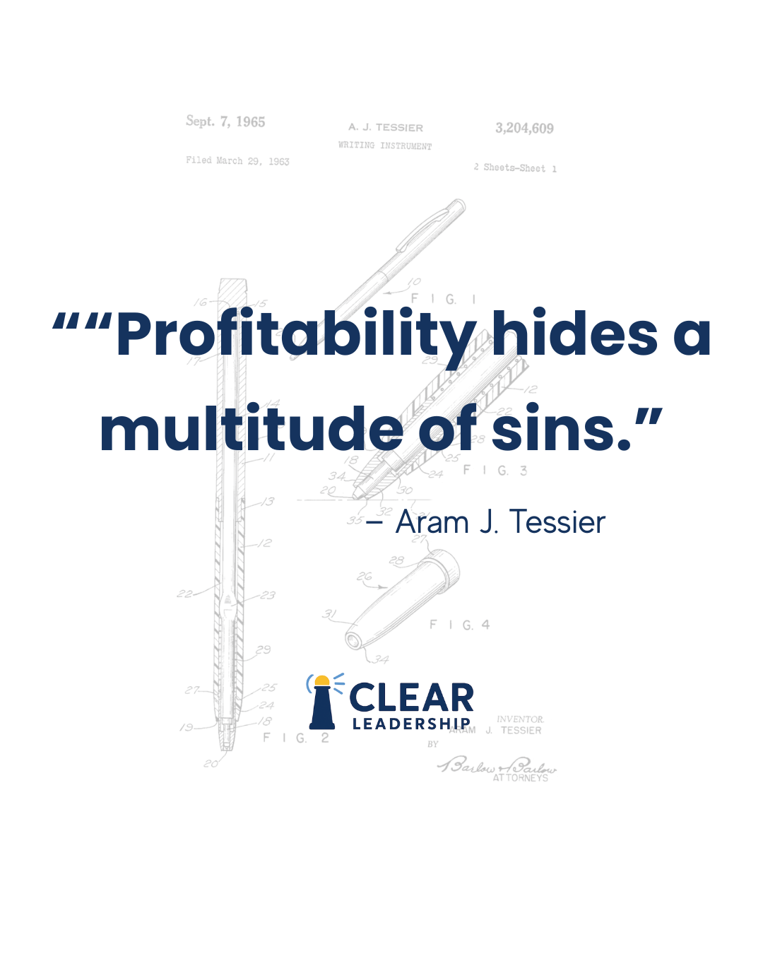 Profitability hides a multitude of sins, quote attributed to Aram J. Tessier, shown over his 1965 writing instrument patent drawing